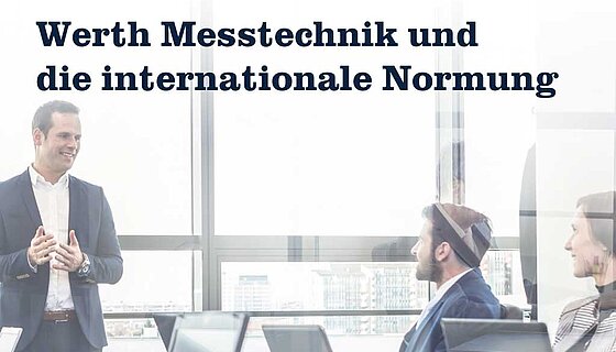 01.02.2023 | Neues zur Werth-Gruppe - Werth Messtechnik und die internationale Normung